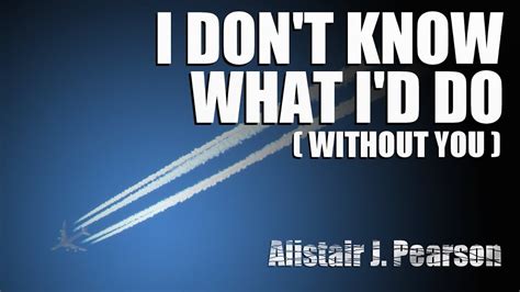 Everything i do, i do it for you. Don't Know What I'd Do (Without You) - [Original song and ...