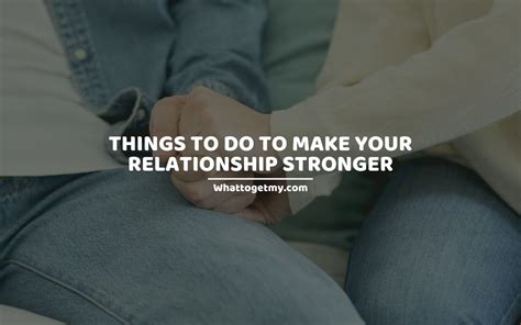 5 Things To Do To Make Your Relationship Stronger What To Get My