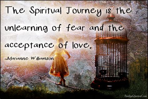 The Spiritual Journey Is The Unlearning Of Fear And The Acceptance Of