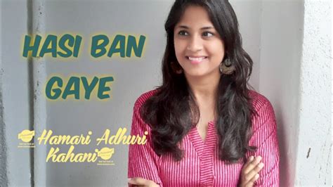 Hasi Ban Gaye🎙 Female Version Hamari Adhuri Kahani Youtube