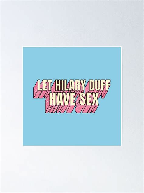 let hilary duff have sex poster by yeekonline redbubble