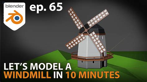 Let S Model A Windmill In 10 Minutes Ep 65 Blender 2 91 Youtube
