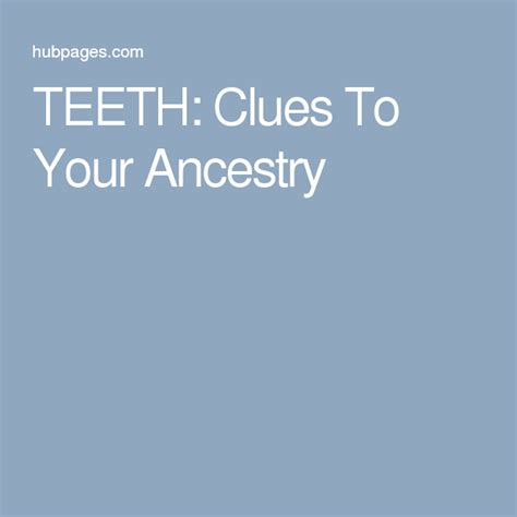 Teeth Clues To Your Ancestry Clue Ancestry Teeth Reveal How To