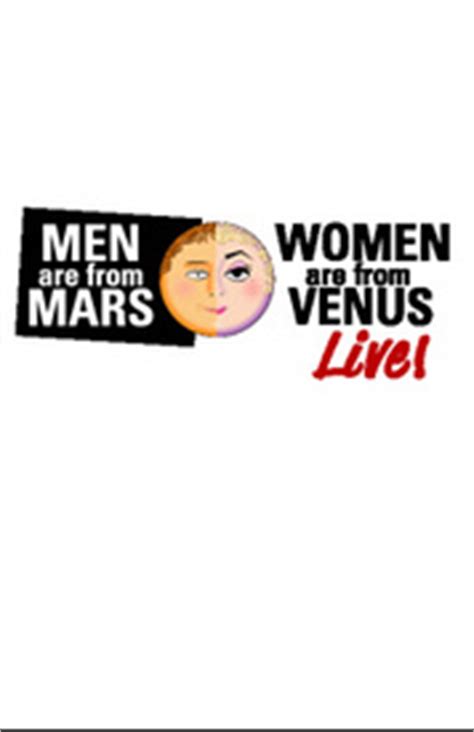 Providing our partners with the wrong type of emotional needs will not. Men Are From Mars, Women Are From Venus - Off-Broadway ...