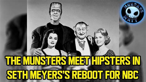 The Munsters Meet Hipsters In Seth Meyerss Reboot For Nbc Youtube