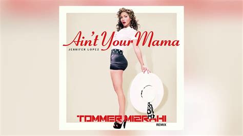 Jennifer Lopez Aint Your Mama Tommer Mizrahi Remix Youtube