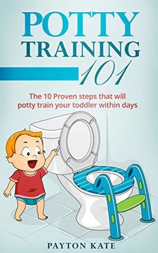 Potty Training 101 The 10 Proven Steps That Will Potty Train Your