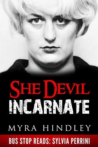 she devil incarnate myra hindley by sylvia perrini goodreads
