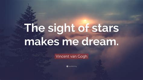 Vincent Van Gogh Quote “the Sight Of Stars Makes Me Dream”
