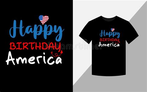 Happy Birthday America Happy 4th July America Independence Day Tshirt