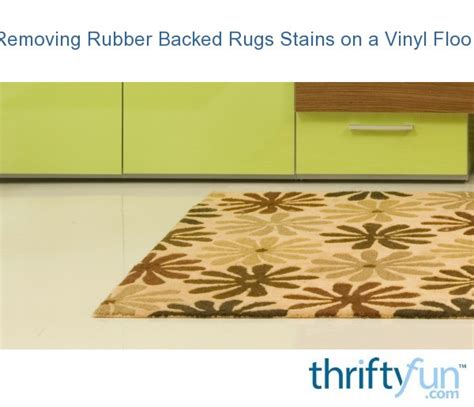 Removing Rubber Backed Rugs Stains On A Vinyl Floor Thriftyfun