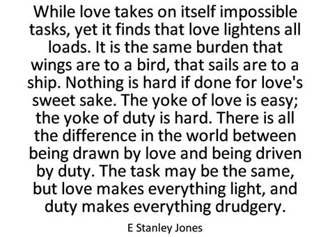 A Quote From E Stanley Jones That Says While Love Takes On Itself Impposable Tasks Yet Finds