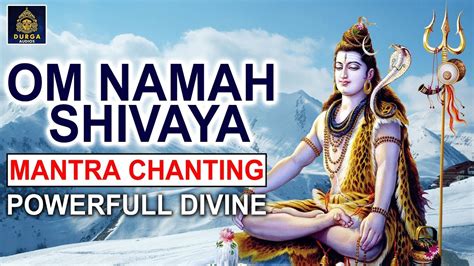 Om Namah Shivaya Mantra Chanting Most Powerful Chanting Mantra For