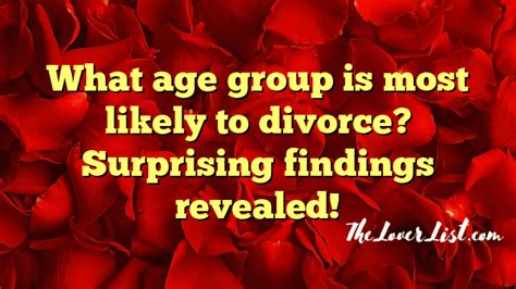 What Age Group Is Most Likely To Divorce Surprising Findings Revealed