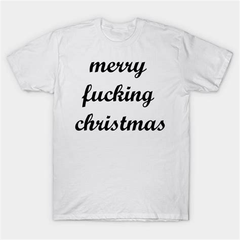 merry f ing christmas merry fucking christmas t shirt teepublic