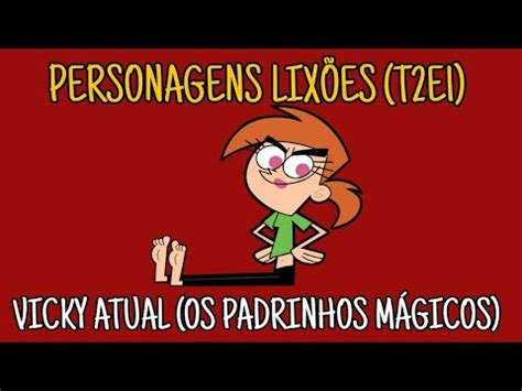 Personagens Lix Es Vicky Atual Os Padrinhos M Gicos T E Youtube