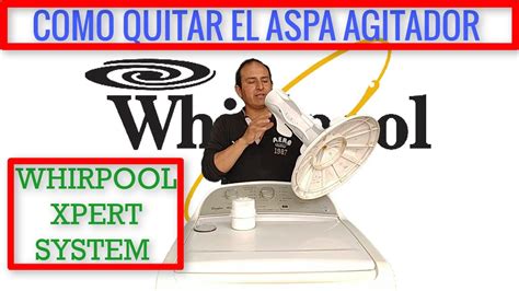 Lavadora Whirpool Xpert System Como Quitar Y Poner Agitador YouTube