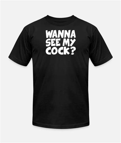 Wanna See My Cock Unisex Jersey T Shirt Spreadshirt