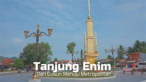 Dari Dusun Menuju Metropolitan Tanjung Enim Kabupaten Muara Enim