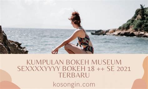 Kumpulan Bokeh Museum Sexxxxyyyy Bokeh 18 Se 2021 Terbaru Kosongin