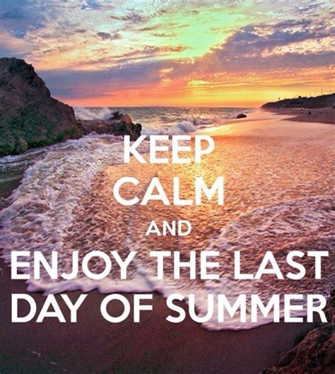 Keep Calm And Enjoy The Last Day Of Summer Holiday Quotes Summer