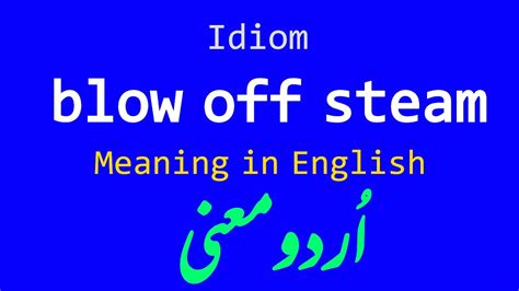 Idiom Blow Off Steam Meaning In Urdu Meaning In English English