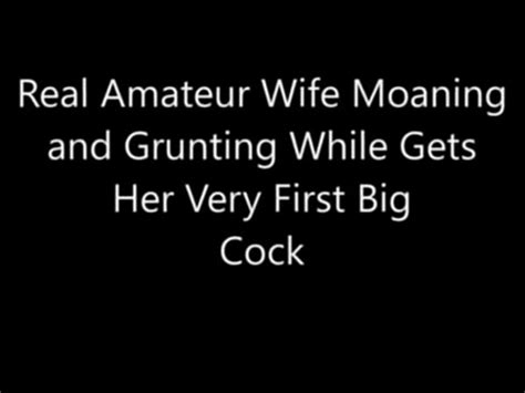 Real Amateur Wife Moaning And Grunting While Gets Her Very First Big Cock Xvideos