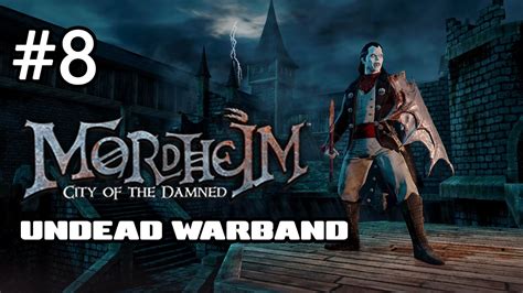 City of the damned is the first video game adaptation of games workshop's cult classic tabletop game mordheim. Undead Warband - Part 8 (Mordheim: City of the Damned) - YouTube