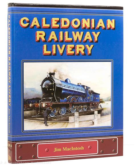 Caledonian Railway Livery By Jim Macintosh Lightmoor Press 2008 D