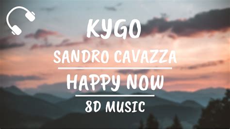 Kygo Sandro Cavazza Happy Now 8d Audio Youtube