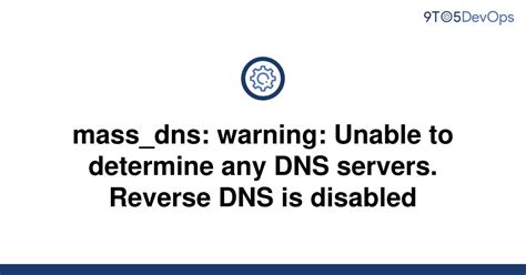 Solved Massdns Warning Unable To Determine Any Dns 9to5answer