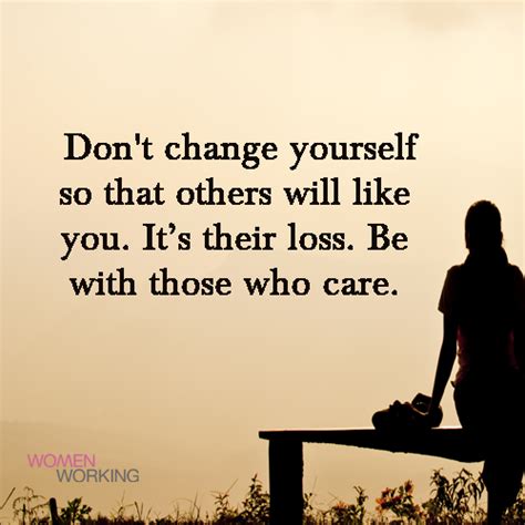 Dont Change Yourself So That Others Will Like You Womenworking