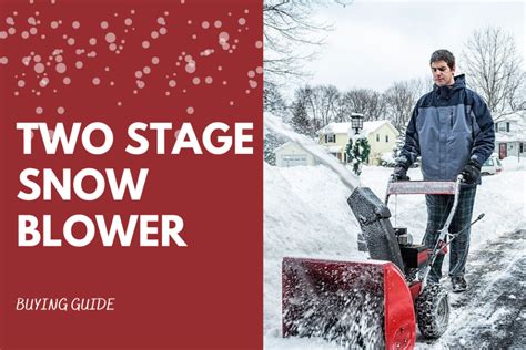 Two Stage Snow Blower Buying Guide Choosing The Perfect Model For You