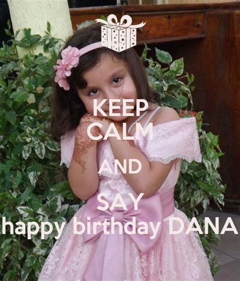 Keep Calm And Say Happy Birthday Dana Poster Yaramohammedabdulla