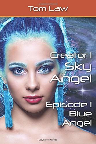 creator 1 sky angel episode 1 blue angel by tom law goodreads
