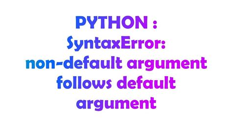 Python Syntaxerror Non Default Argument Follows Default Argument