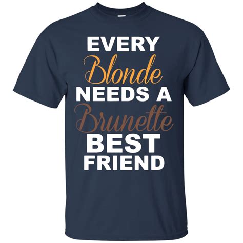 Every Blonde Needs A Brunette Best Friend Shirt Off Favormerch