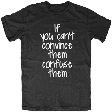 If You Can T Convince Them Confuse Them Funny Sarcastic Men S T Shirt Clothing