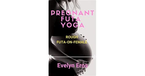 Pregnant Futa Yoga Rough Futa On Female By Evelyn Eros