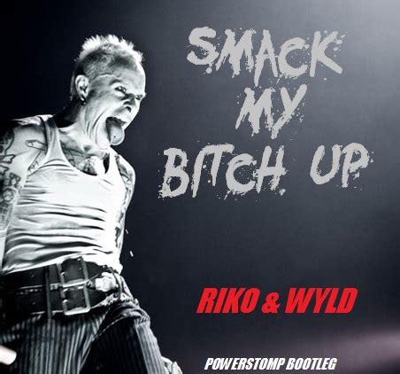 The Prodigy Smack My Bitch Up Riko Wyld Bootleg Free Download By Wyld Free Download