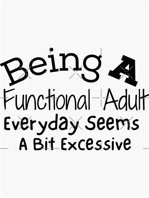 Being Functional Adult Everyday Seems A Bit Excessive Sticker By