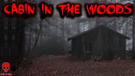 Scary Cabin In The Woods Stories Middle Of Nowhere Deep Woods Youtube