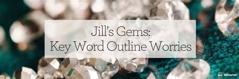 Check spelling or type a new query. Jill's Gems: Key Word Outline Worries | Institute for ...