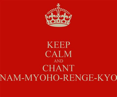 Daimoku nam myoho renge kyo fast chanting 30mins with sansho start and finish.mp3. KEEP CALM AND CHANT NAM-MYOHO-RENGE-KYO Poster | maddy1803 ...