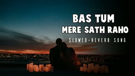 Bas Tum Mere Sath Raho Slowed Reverb ।। Himesh Reshammiya Song