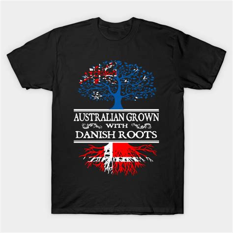 Australian Grown With Danish Roots Dansk T Shirt Teepublic