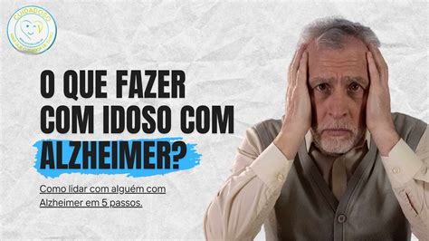 O que fazer com idoso com Alzheimer Como lidar com alguém com Alzheimer em passos YouTube