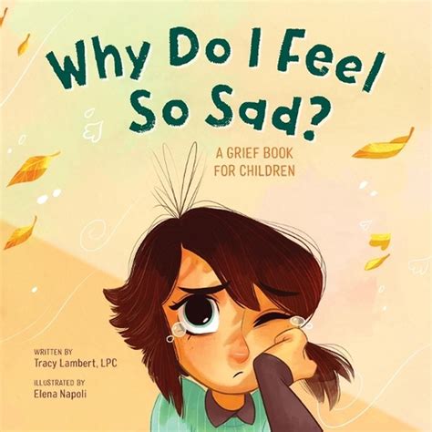 Why Do I Feel So Sad A Grief Book For Children By Tracy Lambert