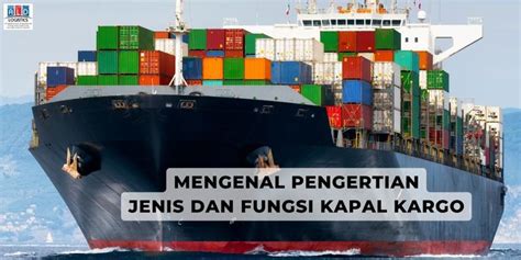 Mengenal Pengertian Jenis Dan Fungsi Kapal Kargo Ald Logistik