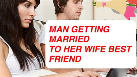 Man Married To His Wife Best Friend Youtube